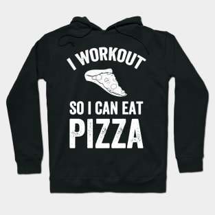 I workout so I can eat pizza Hoodie